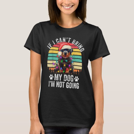 Rottweiler Dog If I Can't Bring My Dog I'm Not Goi T-shirt (Voorkant)