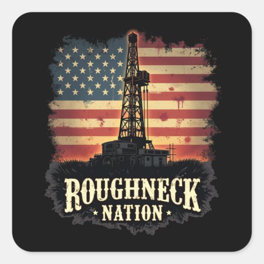 Roughneck Nation Olieveld Amerikaanse werknemer Vierkante Sticker (Voorkant)
