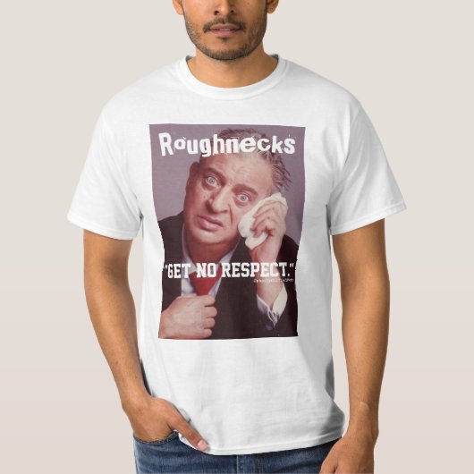 Roughnecks krijgen geen respect t-shirt (Voorkant)