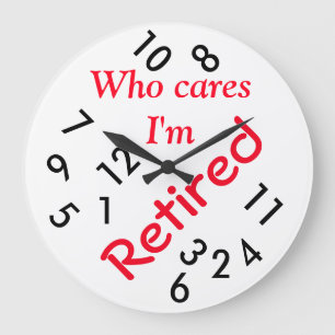 Round (Large) Wall Clock/Who cares I'm Retired Grote Klok