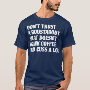 Roustabout Die Drink Koffie Cuss Veel 1 T-shirt