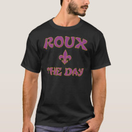 Roux The Day - Cajun, Creole, Franse koken T-shirt
