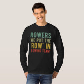 Rowers We Put The Row In Rowing Team T-shirt (Voorkant volledig)