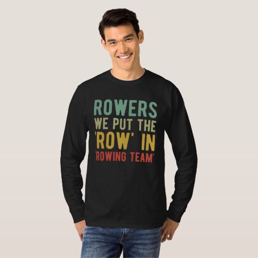 Rowers We Put The Row In Rowing Team T-shirt (Voorkant volledig)