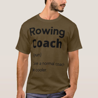 Rowing Coach Definition 4 T-shirt