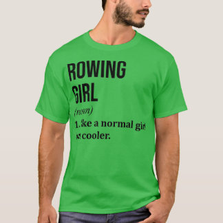 Rowing Girl Funny Quote 1 T-shirt