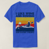 Rowing I Like Wine And Rowing And Maybe 3 People T-shirt (Design voorkant)