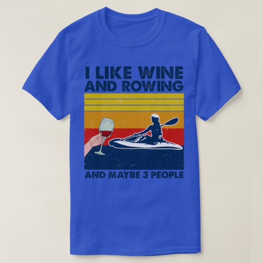 Rowing I Like Wine And Rowing And Maybe 3 People T-shirt (Design voorkant)