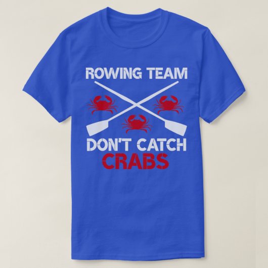 Rowing Team Donx27t vangt Funny Rowing Sayin T-shirt (Design voorkant)