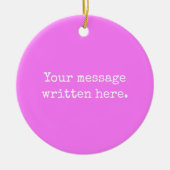 Roze Aangepast Uw bericht Aangepaste tekst Offerte Keramisch Ornament (Voorkant)
