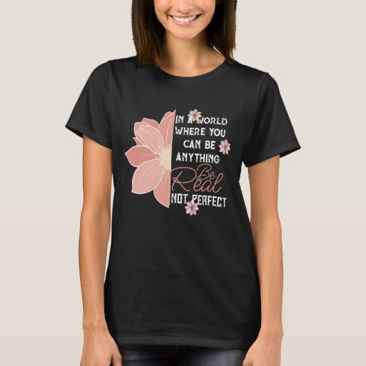 Roze bloem echt niet perfect inspirerend citaat t-shirt (Voorkant)