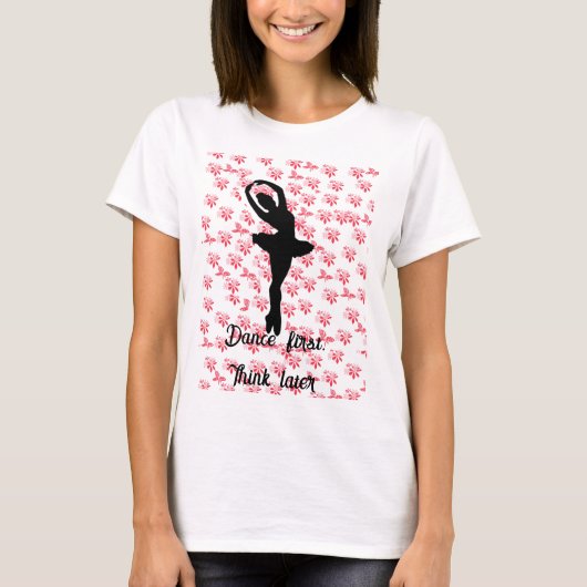 roze Bloemenballerina Dans denk eerst later T-shirt (Voorkant)