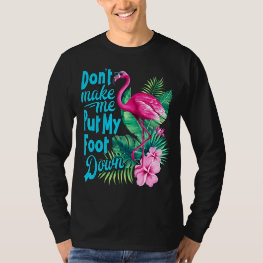 Roze Flamingo laat me mijn vocht niet omlaag breng T-shirt (Voorkant)
