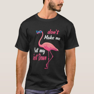 Roze Flamingo laat me mijn voet niet omlaag brenge T-shirt