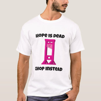Roze Guillotine Hope is Dead Chop in plaats van T- T-shirt