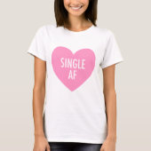 Roze hart "Single AF" Funny Anti-Valentijnsdag T-shirt (Voorkant)