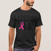 Roze in oktober draag we roze borstkanker. t-shirt (Voorkant)