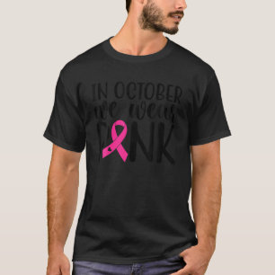 Roze in oktober draag we roze borstkanker. t-shirt