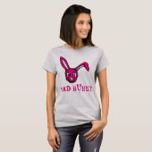 Roze konijn is een "Bad Bunny" T-shirt (Voorkant volledig)