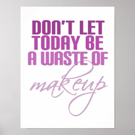 Roze laat vandaag geen verkwisting van make-up zij poster (Voorkant)
