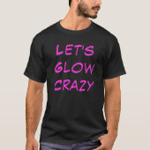 Roze Laten we een Glow Crazy Party-overeenstemmend T-shirt (Voorkant)