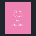 Roze minimalistische Inspirerend prijsopgave Poste Poster<br><div class="desc">Roze, minimalistische Inspirerend prijsopgave met een eenvoudig inspirerend citaat, "kalm, gefocust en onverschrokken". De formulering is gemakkelijk te personaliseren in de online personalisatie-sjabloon indien u de formulering wilt wijzigen. Als u de grootte van de tekst moet wijzigen of als u de achtergrondkleur wilt wijzigen, klikt u op de optie "Verder...</div>