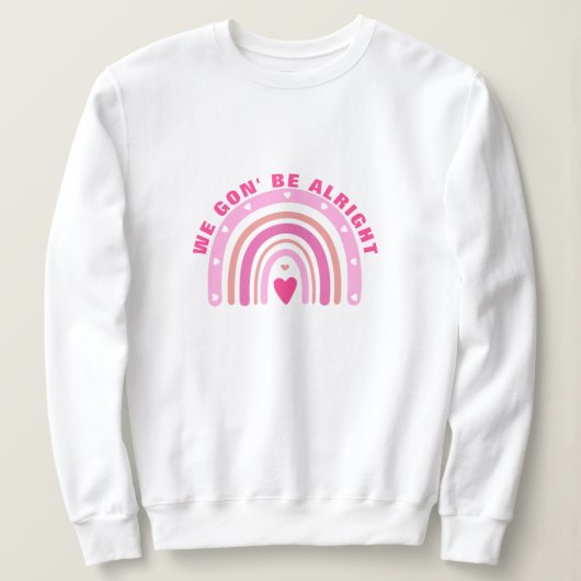Roze Schattige We Gon' Be Alright Positieve Gezegd Trui (Design voorkant)