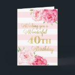 Roze Stripes en Flowers Happy 40th Birthday Card Kaart<br><div class="desc">Fijne 40ste verjaardagskaart met roze waterverf bloemen,  wazige roze strepen en doordacht vers.</div>