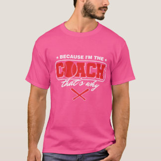 Roze t-shit met omdat ik de coach ben t-shirt