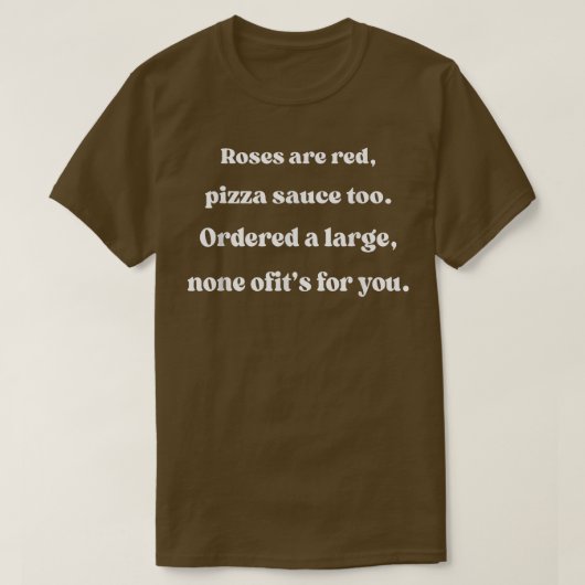 Rozen zijn een rode Pizza saus... T-shirt (Design voorkant)