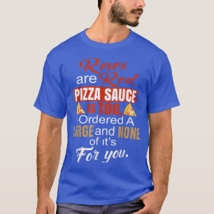 Rozen zijn Rode Pizza Sauce, ook ik heb een grote  T-shirt