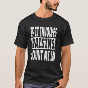 Rozijnen Gezegde als het gaat om rozijnen tel me i T-shirt