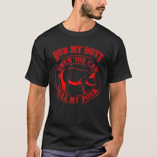 Rub My Butt Then You Can Pull My Pork - Barbecue G T-shirt (Voorkant)