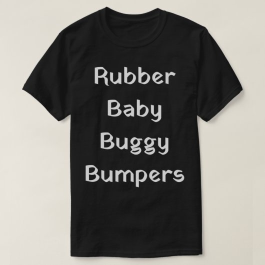 Rubber Baby Buggy Bumpers T-shirt (Design voorkant)