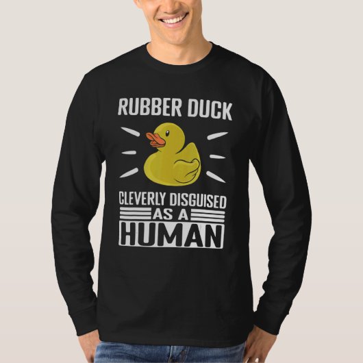Rubber Duck Cleverly Disguised As Human Rubber Duc T-shirt (Voorkant)
