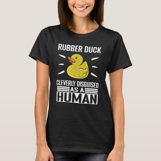 Rubber Duck Cleverly Disguised As Human Rubber Duc T-shirt (Voorkant)