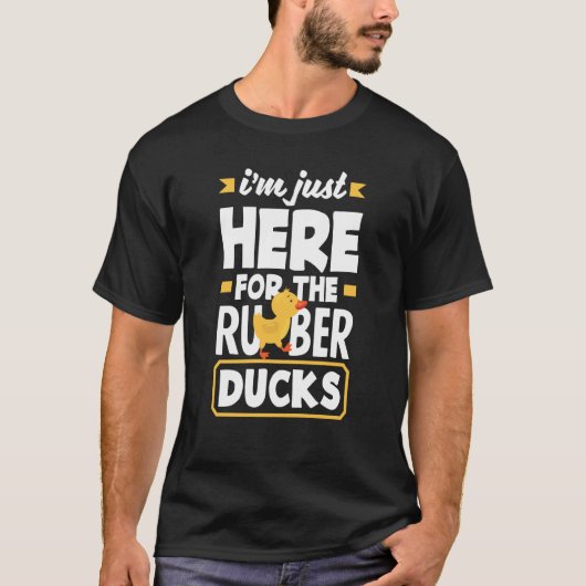 Rubber Duck Just Here For Rubber Duckie T-shirt (Voorkant)