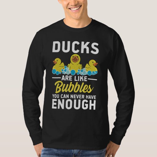 Rubber Ducks are like bubbles you can never have e T-shirt (Voorkant)