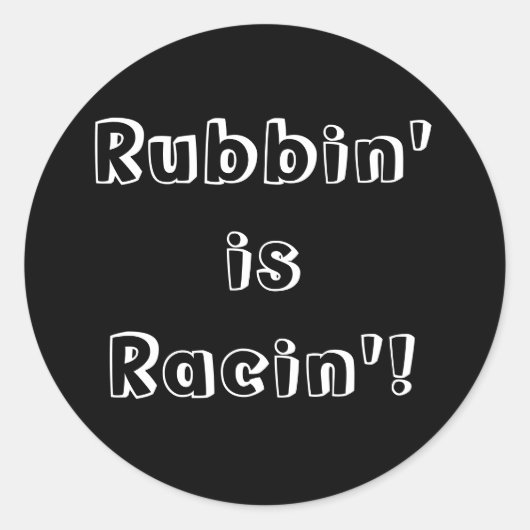 Rubbin' is Racin'! Ronde Sticker (Voorkant)
