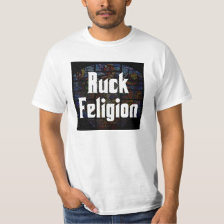 Ruck Feligion T-shirt