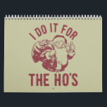 Rude Christmas Santa Face Ik doe het voor de ho's Kalender<br><div class="desc">Rude Christmas Santa Face Ik doe het voor de aanstootgevende kerstcadeaus van de Ho</div>