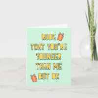 Rude, dat je jonger bent dan ik, maar oké