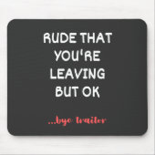 Rude dat je weggaat, goed lullig vinden beter muismat (Voorkant)