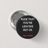 Rude dat je weggaat, goed lullig vinden beter ronde button 3,2 cm (Voorkant /achterkant)