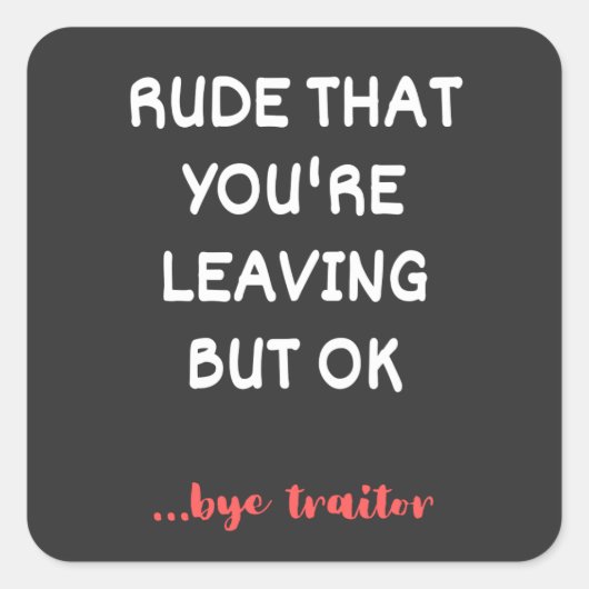 Rude dat je weggaat, goed lullig vinden beter vierkante sticker (Voorkant)