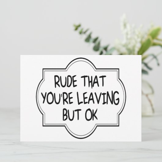 Rude dat je weggaat, maar oké. Funny Coworkers Kaart (Staand voorkant)