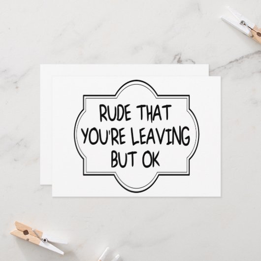 Rude dat je weggaat, maar oké. Funny Coworkers Kaart (Voorkant / Achterkant in situ)