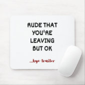 Rude dat je weggaat, maar oké muismat (Met muis)