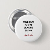 Rude dat je weggaat, maar oké ronde button 5,7 cm (Voorkant /achterkant)