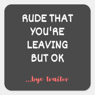 Rude dat je weggaat, maar oké vierkante sticker